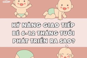 Kỹ năng giao tiếp của trẻ 6-12 tháng tuổi| ODP FACTS